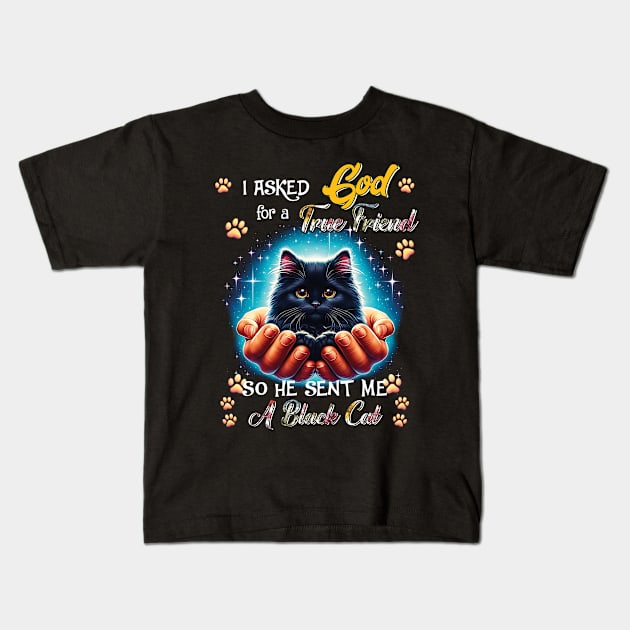 I Asked God For A True Friend He Sent Me A Black Cat Kids T-Shirt by Hsieh Claretta Art